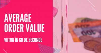 Average Order Value - indicatorul esențial din comerțul online