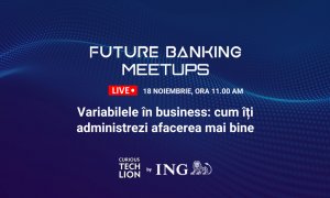 Future Banking Meetups: cum faci față variabilelor în business