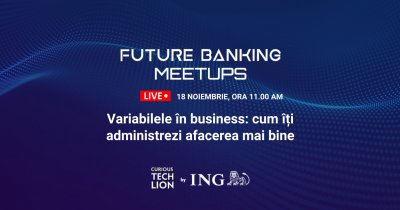 Future Banking Meetups: cum faci față variabilelor în business