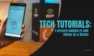 Tech Tutorials: Top 5 aplicații Android pe care trebuie să le încerci