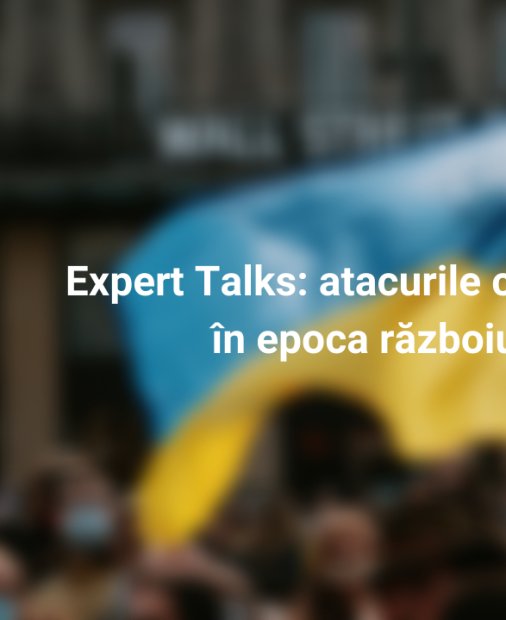 #NOHACK Expert Talks - atacurile cibernetice în epoca războiului