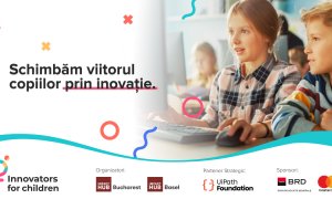 Finanțare de 20.000 de euro pentru inovații care îmbunătățesc viețile copiilor