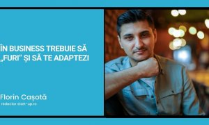 În business trebuie să „furi” și să te adaptezi