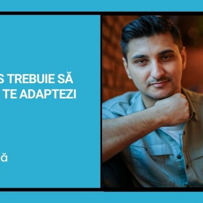 În business trebuie să „furi” și să te adaptezi