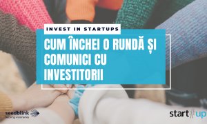Finanțarea startup-ului: cum închei o rundă și comunici cu investitorii