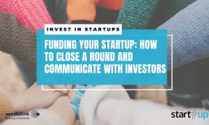 Funding your startup: how to close a round and communicate with investors