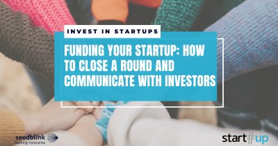Funding your startup: how to close a round and communicate with investors