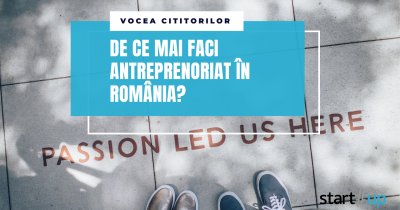 De ce mai faci antreprenoriat în România? Vocea cititorilor