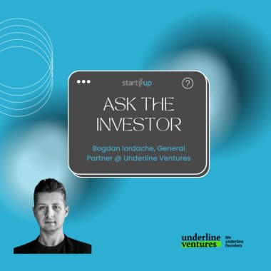 Ask the Investor: Ce vrei să știi de la Bogdan Iordache (Underline Ventures)