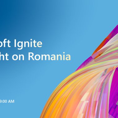 Microsoft Ignite – Spotlight on Romania: cum îți digitalizezi organizația