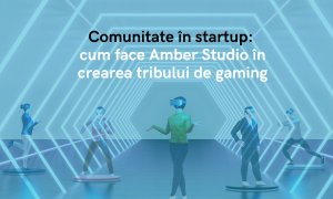 Comunitate în startup: cum face Amber Studio în crearea tribului de gaming