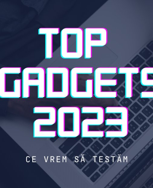 Gadgeturile anului 2023: dispozitive pe care abia așteptăm să le testăm