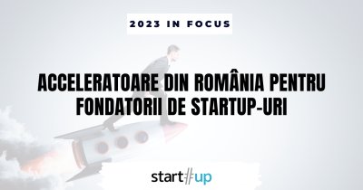 13 acceleratoare din România pentru fondatorii de startup-uri