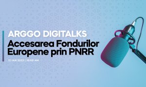 Arggo Digitalks: webinar pentru accesarea Fondurilor Europene prin PNRR