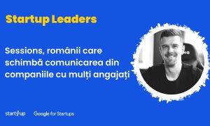Sessions, românii care schimbă comunicarea din companiile cu mulți angajați
