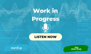 Work in Progress podcast: a series with the innovators of the startup ecosystem