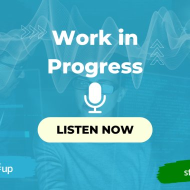 Work in Progress podcast: a series with the innovators of the startup ecosystem
