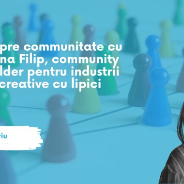 Oana Filip: Ce înseamnă să fii „community builder” în România cu adevărat