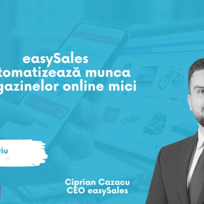 🎥 easySales automatizează afacerile de ecommerce prin „multe mâini digitale”