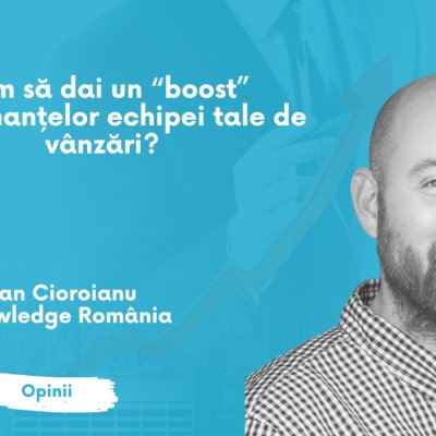 Cum să dai un “boost” performanțelor echipei tale de vânzări?