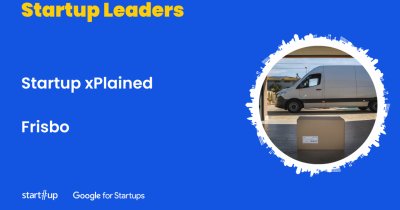 Startup xPlained - ce face Frisbo și cum ajută firmele să livreze în toată lumea