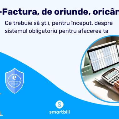 e-Factura - ce trebuie să știi despre sistemul obligatoriu pentru afacerea ta