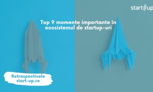 Top 9 momente importante în ecosistemul de startup-uri din România