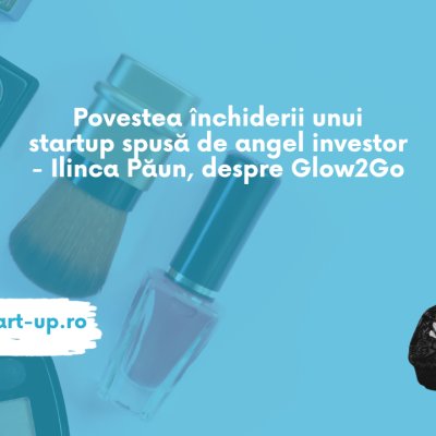 Povestea închiderii unui startup de la investitor: Ilinca Păun, despre Glow2Go