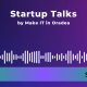 Podcasturile Startup Talks de la Make IT in Oradea sunt acum si pe start-up.ro