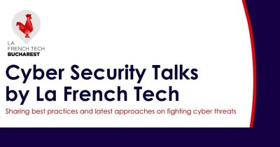 La French Tech Bucharest organizează Cyber Security Talks pe 20 februarie
