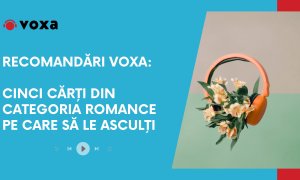 Recomandări Voxa: cinci cărți din categoria romance pe care să le asculți