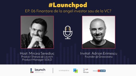 LaunchPod – Adrian Erimescu, Growceanu | Angel Investor sau VC?