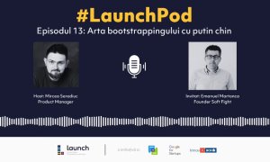 LaunchPod  - Emanuel Martonca, Soft Fight | Bootstrapping cu puțin chin