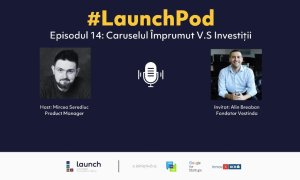 LaunchPod - Alin Breabăn, Vestinda | Cum să investești, nu să te împrumuți