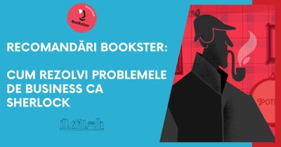 Bookster recomandă: cum rezolvi problemele de business ca Sherlock