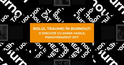 Rolul traumei în burnout: o discuție cu Diana Vasile, psihoterapeut ISTT