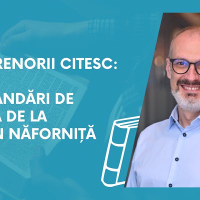 Antreprenorii citesc: recomandări de lectură de la Bogdan Năforniță