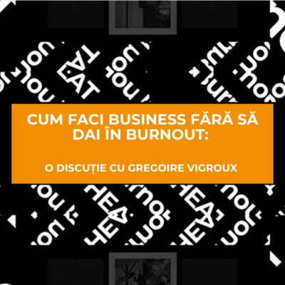 Cum faci business fără să dai în burnout: o discuție cu Gregoire Vigroux