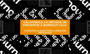 Călătoriile ca metodă de prevenție a burnout-ului. O discuție cu Radu Fusea