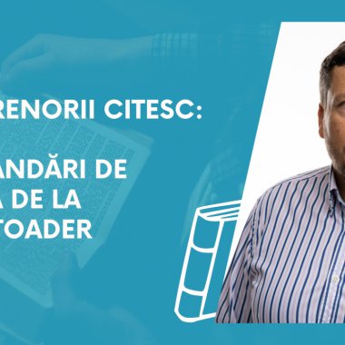 Antreprenorii citesc: recomandări de lectură de la Ovidiu Toader