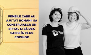 Femeile care au ajutat românii să construiască un spital pentru copii