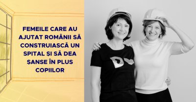 Femeile care au ajutat românii să construiască un spital pentru copii