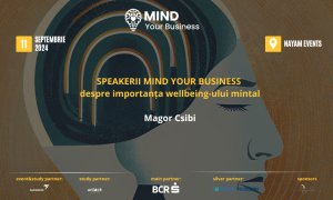 Speaker Mind your Business despre importanța wellbeing-ului mintal: Magor Csibi