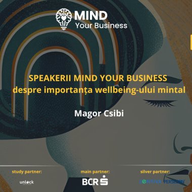 Speaker Mind your Business despre importanța wellbeing-ului mintal: Magor Csibi