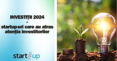 Investiții 2024: startup-uri care au atras atenția investitorilor