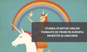 Starea startup-urilor fondate de femei în Europa: investiții și unicorni