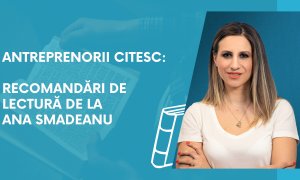 Antreprenorii citesc: recomandări de lectură de la Ana Smadeanu