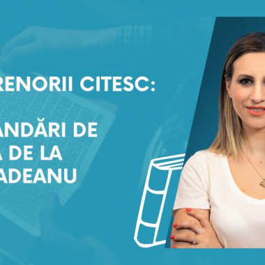 Antreprenorii citesc: recomandări de lectură de la Ana Smadeanu