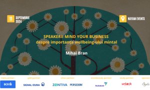 Speakerii Mind your Business despre importanța wellbeing-ului mintal: Mihai Bran