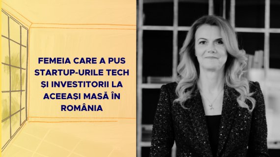 Femeia care a pus startup-urile tech și investitorii la aceeași masă în România